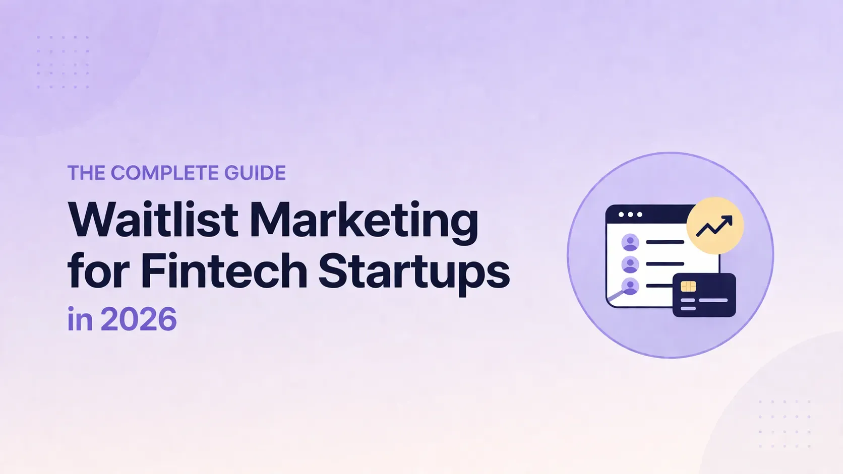 The Complete Guide to Waitlist Marketing for Fintech Startups in 2026